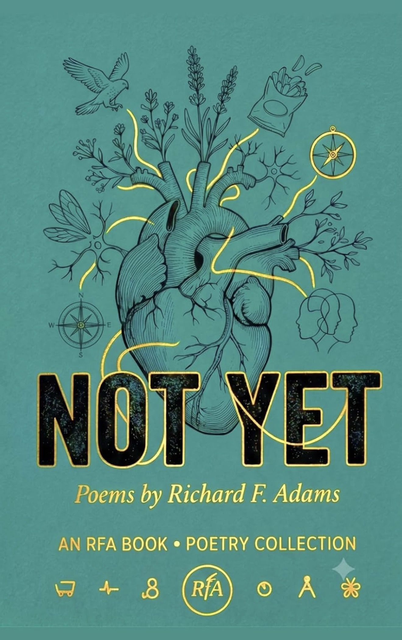 Cover of Not Yet, poems by Richard F. Adams: an anatomical heart sprouting lavender, branches and a bird, on a teal ground
